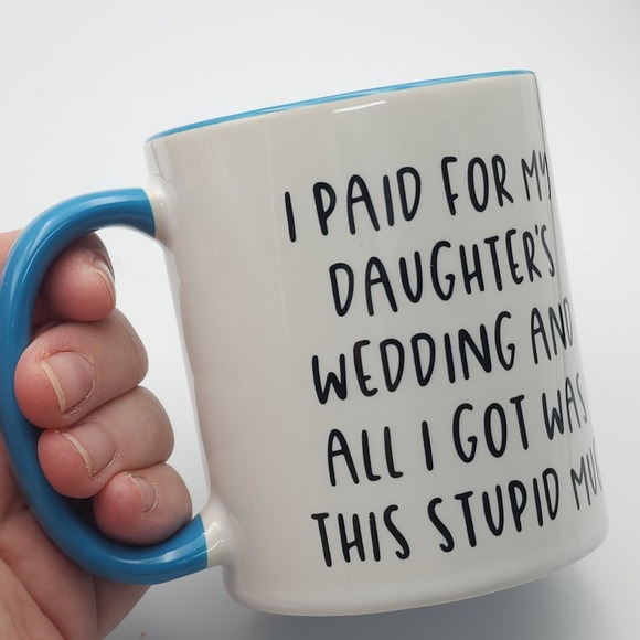 Father Of Bride Mug, Funny Paid for my Daughter's Wedding All I Got Was This Mug - Picture 3 of 7